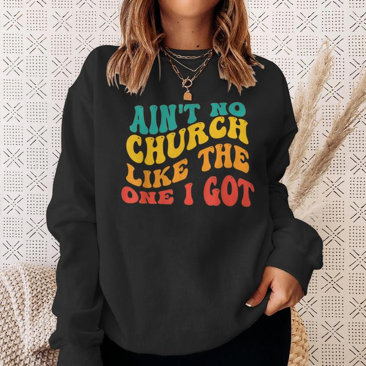 Ain't No Church Like The One I Got Grooy Sweatshirt Gifts for Her