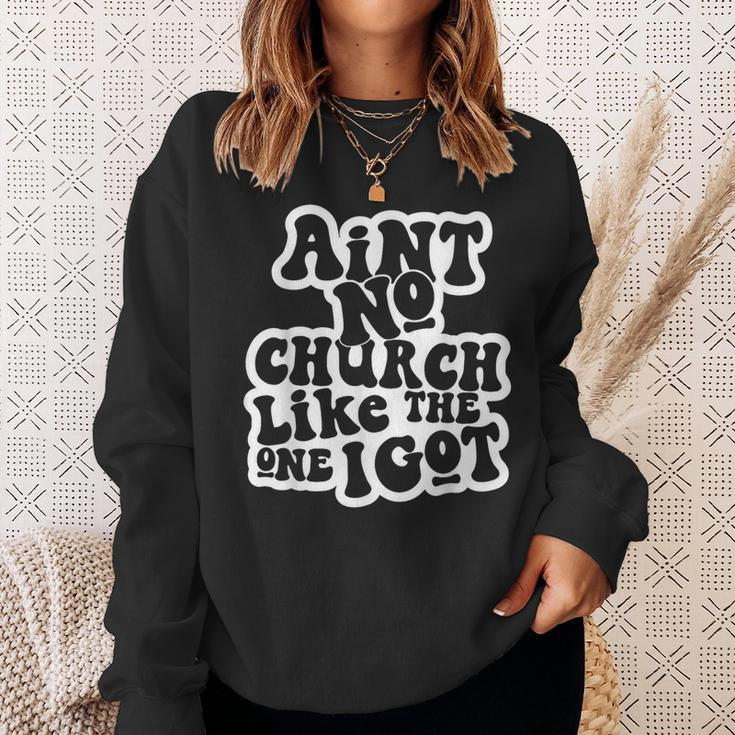 Ain't No Church Like The One I Got Church Religious Sweatshirt Gifts for Her