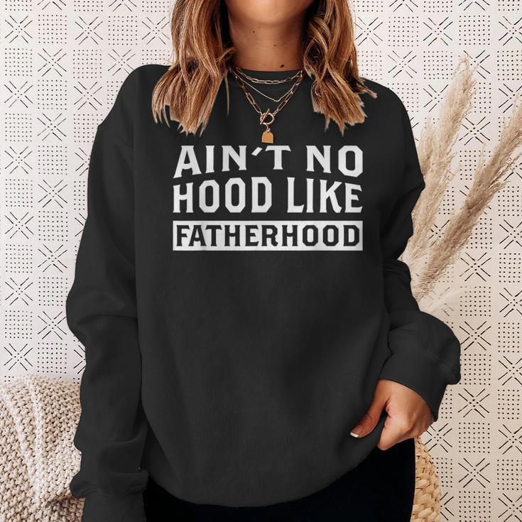 Ain't No Hood Like Fatherhood Dad Father's Day Sweatshirt Gifts for Her