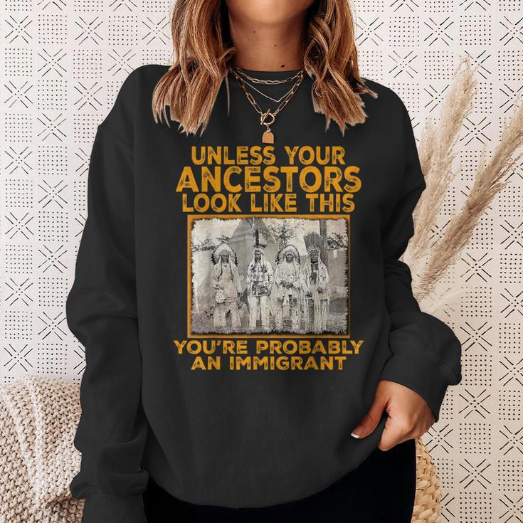 Your Ancestors Look Like This You're Probably An Immigrant Sweatshirt Gifts for Her