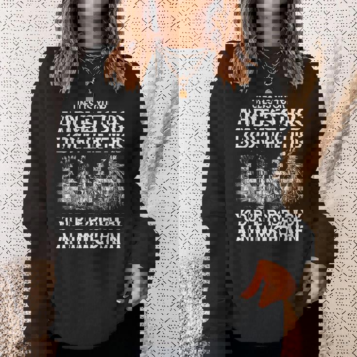 Your Ancestors Look Like This You're Probably An Immigrant Sweatshirt Gifts for Her