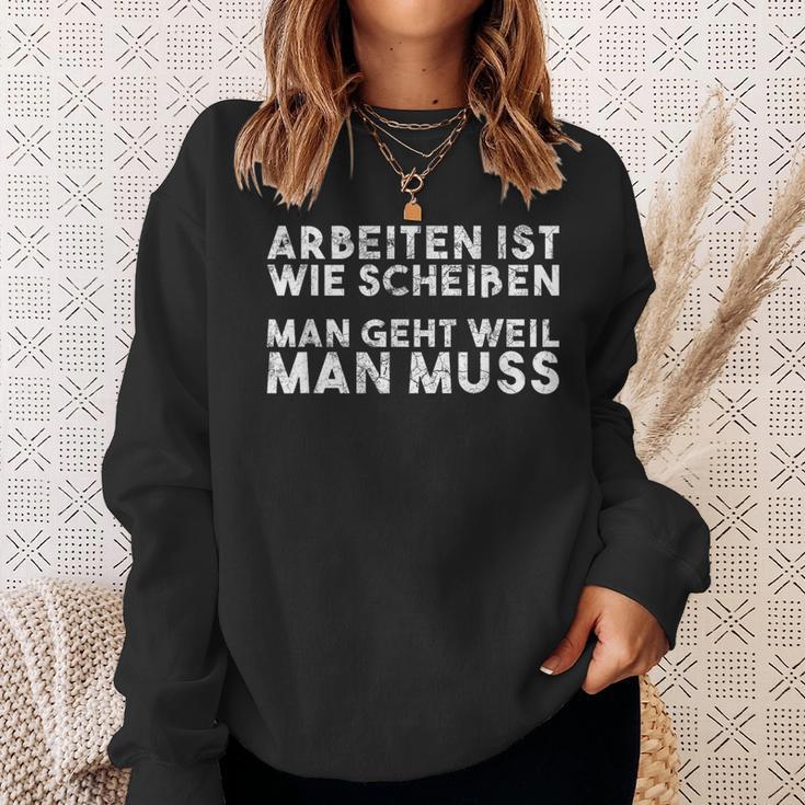 Arbeiten Ist Wie Scheißen Man Geht Weil Man Must Sweatshirt Geschenke für Sie