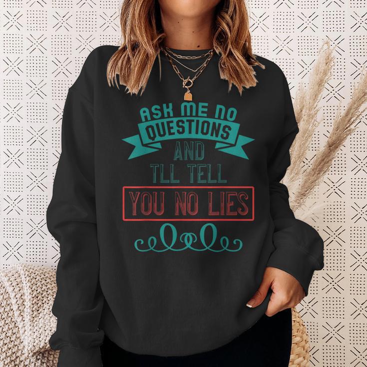 Ask Me No Questions And I'll Tell You No Lies Apparel Sweatshirt Gifts for Her