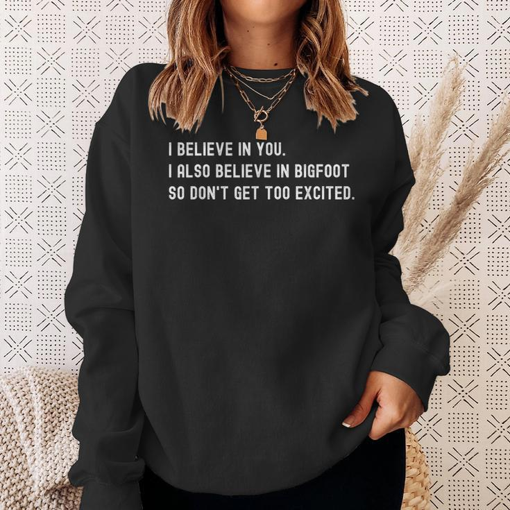 I Believe In You I Also Believe In Bigfoot Sarcasm Sweatshirt Gifts for Her