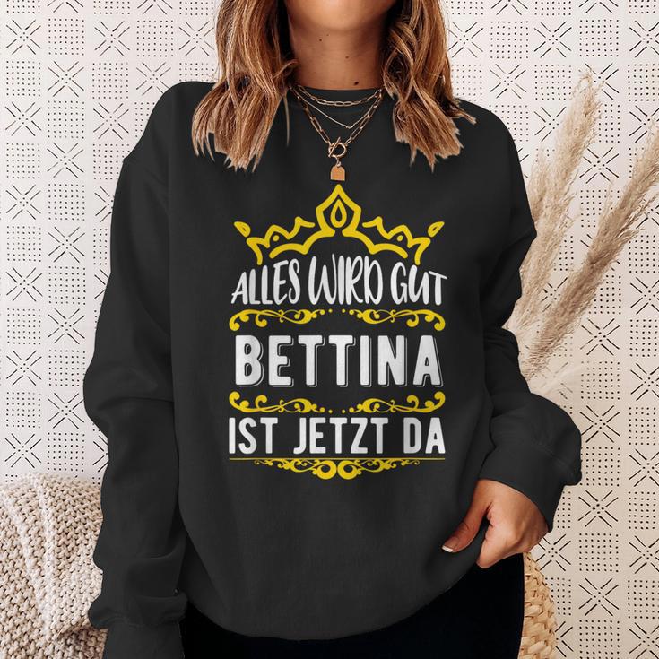 Bettina Alles Wird Gut Bettina Ist Jetzt Da First Name Bettina Sweatshirt Geschenke für Sie