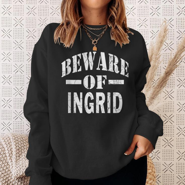Beware Of Ingrid Family Reunion Last Name Team Custom Sweatshirt Gifts for Her
