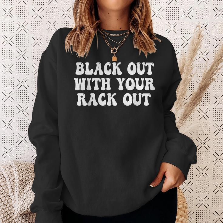Black Out With Your Rack Out Drinking White Trash Sweatshirt Gifts for Her