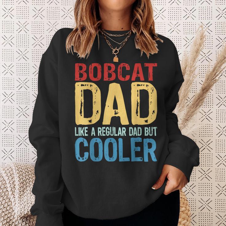 Bobcat Dad Like A Regular Dad But Cooler Sweatshirt Gifts for Her