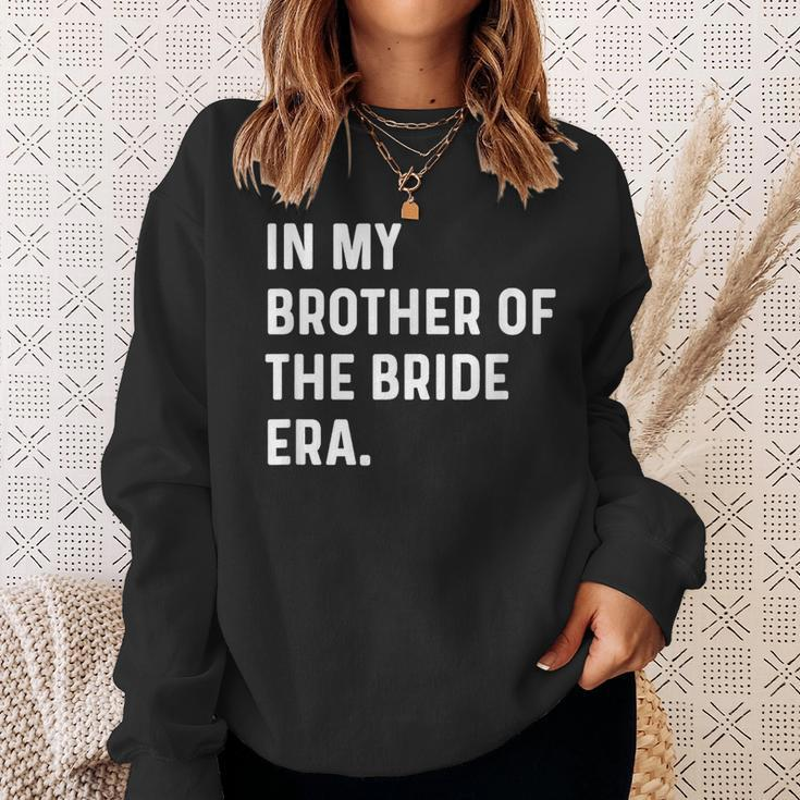 In My Brother Of The Bride Era Wedding Bachelor Sweatshirt Gifts for Her