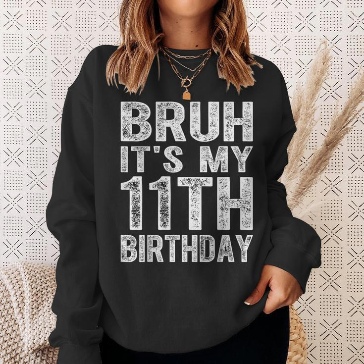 Bruh It's My 11Th Birthday 11 Years Old Birthday Sweatshirt Gifts for Her