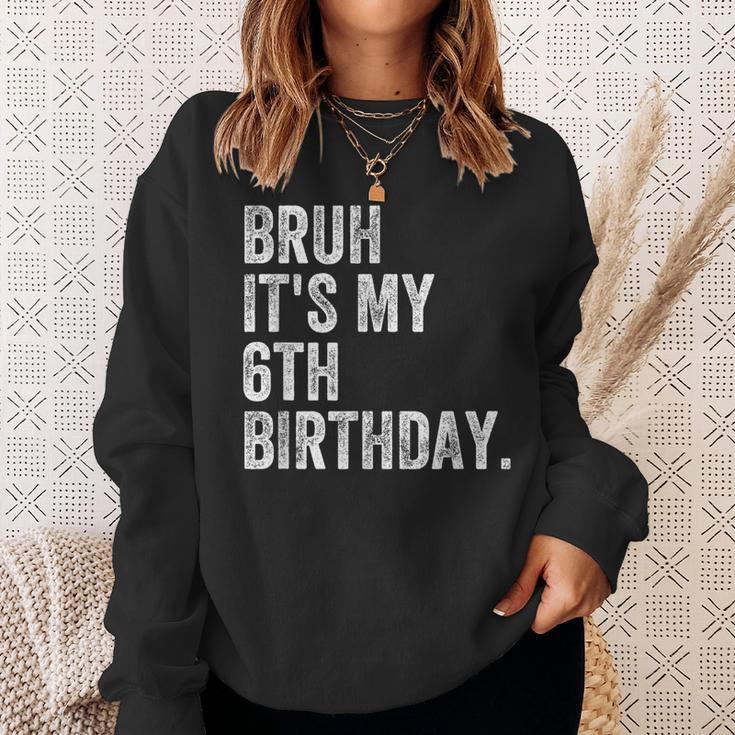 Bruh It's My 6Th Birthday 6 Year Old Birthday Sweatshirt Gifts for Her