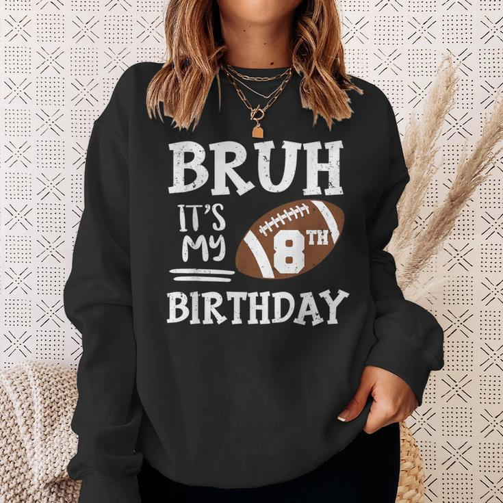 Bruh It's My 8Th Birthday 8 Year Old Football Player Sweatshirt Gifts for Her