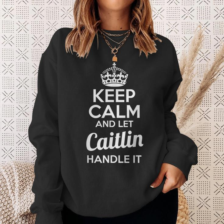 Caitlin Keep Calm And Let Caitlin Handle It Sweatshirt Gifts for Her