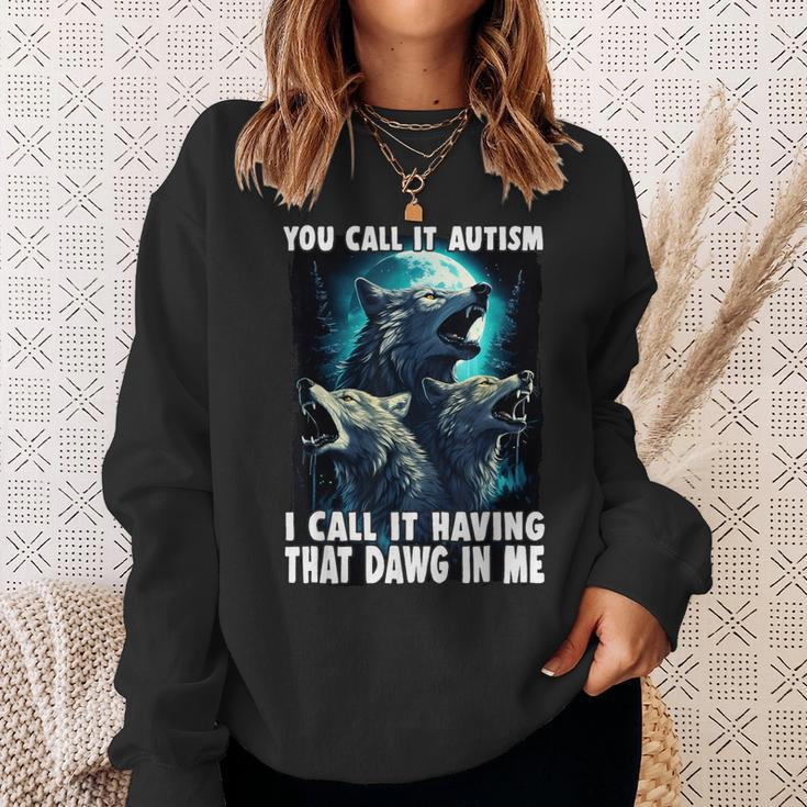 You Call It Autism I Call It Having That Alpha In Me Sweatshirt Gifts for Her