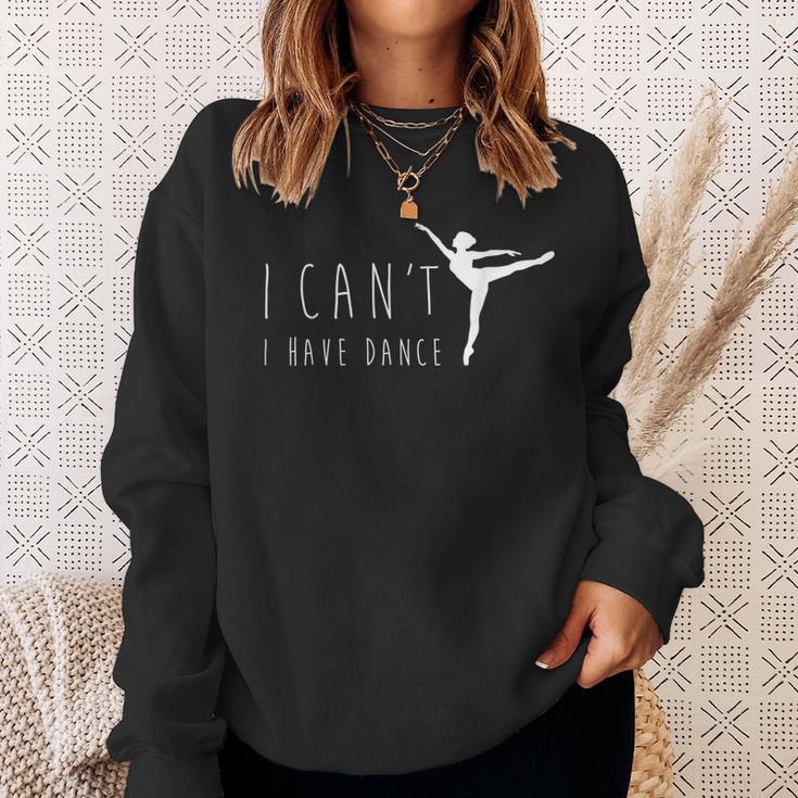 I Can't I Have Dance Dancing Dancer Ballet Sweatshirt Gifts for Her