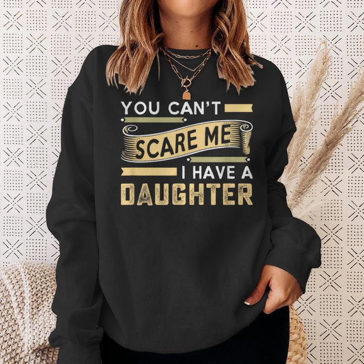 You Can't Scare Me I Have A Daughter Dad Daddy Joke Sweatshirt Gifts for Her