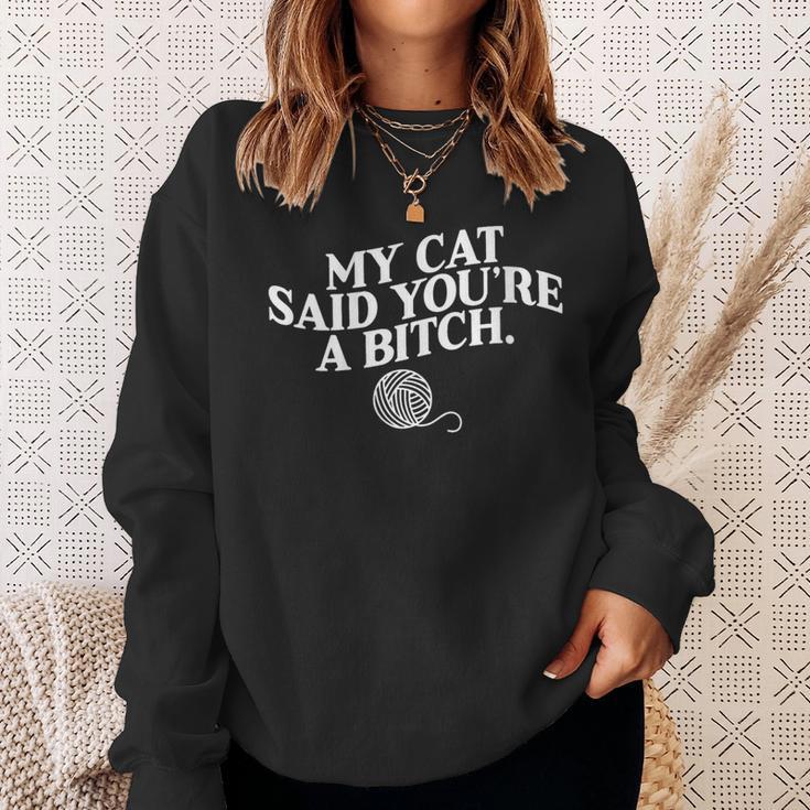 My Cat Said You're A Bitch Cat Sweatshirt Gifts for Her