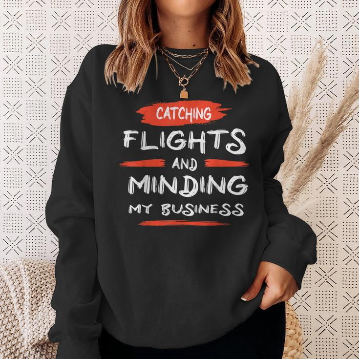 Catch Flights And Mind My Business Sweatshirt Gifts for Her