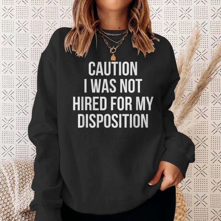 Caution I Was Not Hired For My Disposition Sweatshirt Gifts for Her