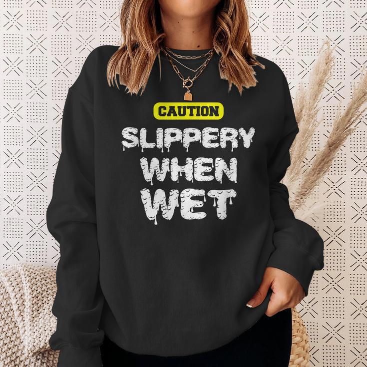 Caution Slippery When Wet Naughty Innuendo Sweatshirt Gifts for Her