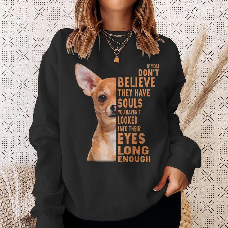 Chihuahua If You Don't Believe They Have Souls Sweatshirt Gifts for Her