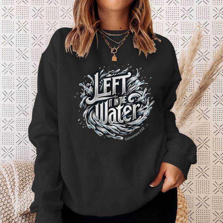 Christian Baptism Left It In The Water Colossians 2 Sweatshirt Gifts for Her