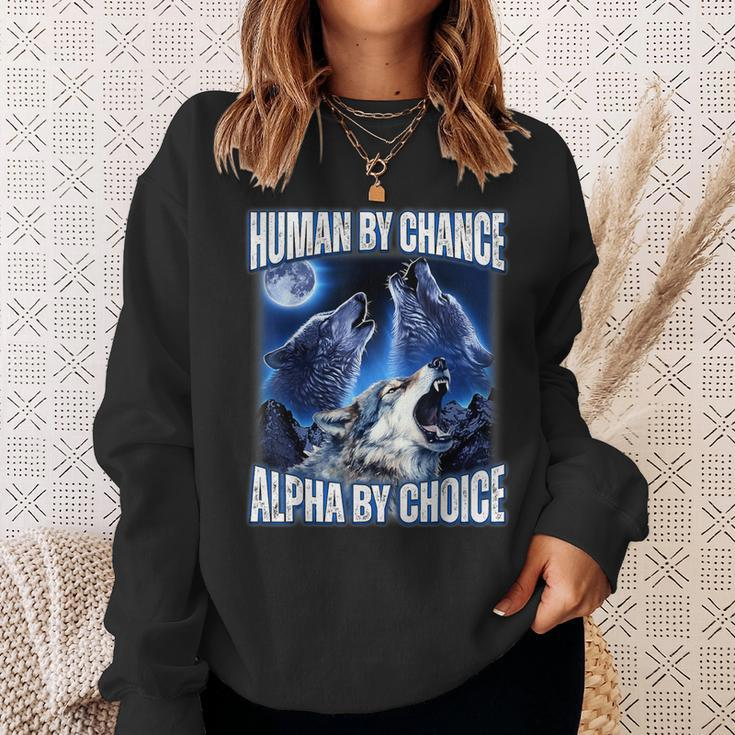 Cool Alpha Wolf Meme Human By Chance Alpha By Choice Sweatshirt Gifts for Her