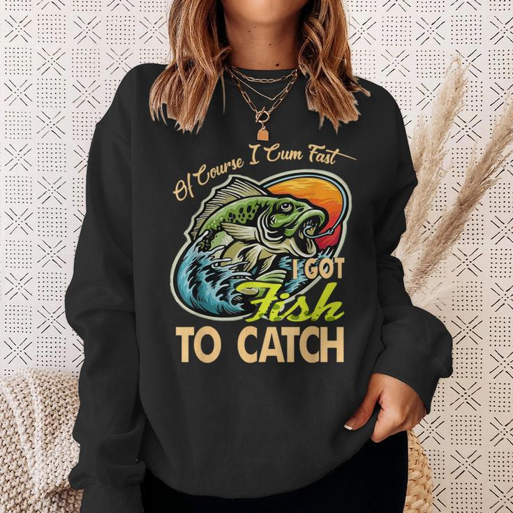 Of Course I Cumfast I Got Fish To Catch Fishing Sweatshirt Gifts for Her