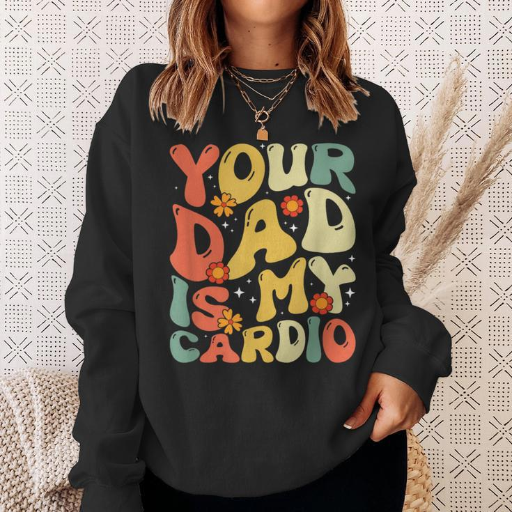 Your Dad Is My Cardio Women Sweatshirt Gifts for Her