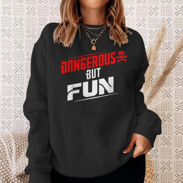 Dangerous But Fun Adventure Seeker Hilarious Sweatshirt Gifts for Her