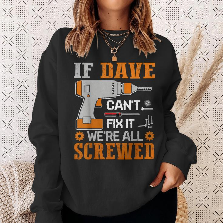 If Dave Can't Fix It We're All Screwed Fathers Day Sweatshirt Gifts for Her