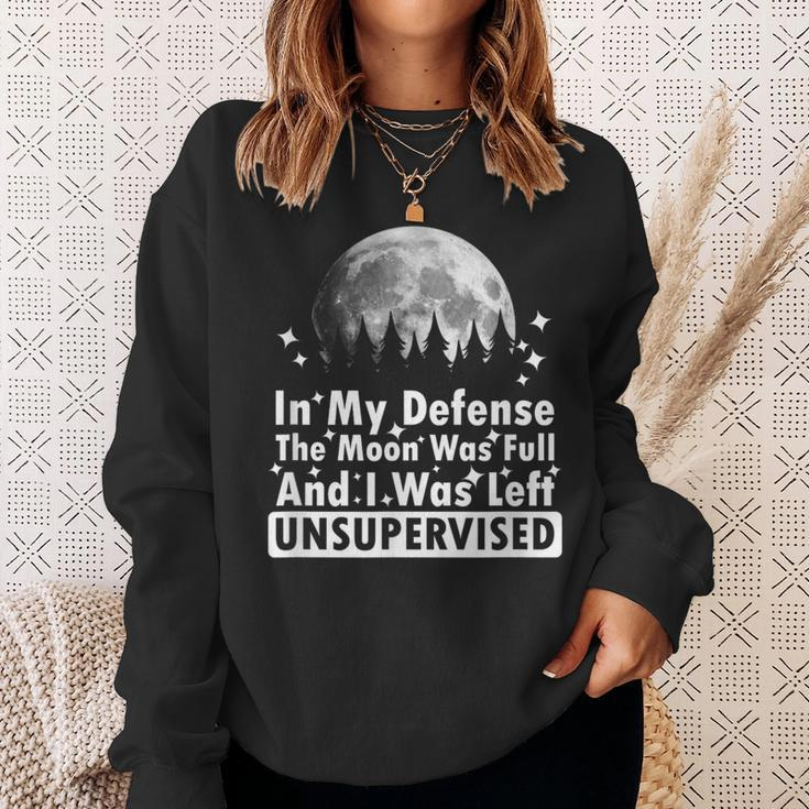 In My Defense The Moon Was Full And I Was Left Unsupervised Sweatshirt Gifts for Her