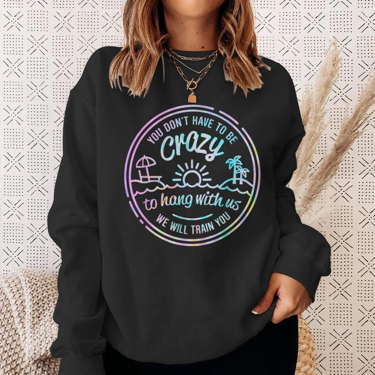 You Don't Have To Be Crazy To Hang With Us Vacation Saying Sweatshirt Gifts for Her