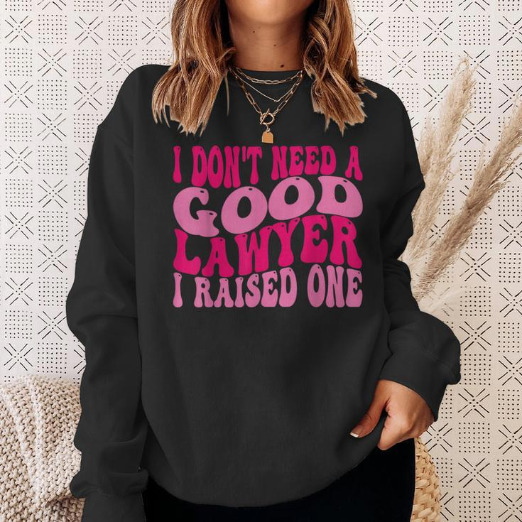 I Don't Need A Good Lawyer I Raised One Law School Lawyer Sweatshirt Gifts for Her