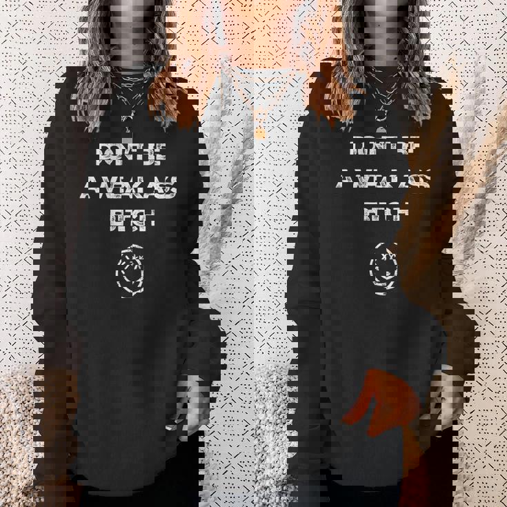 Don’T Be A Weak Ass Bitch Face Icon Meme On Back Sweatshirt Gifts for Her