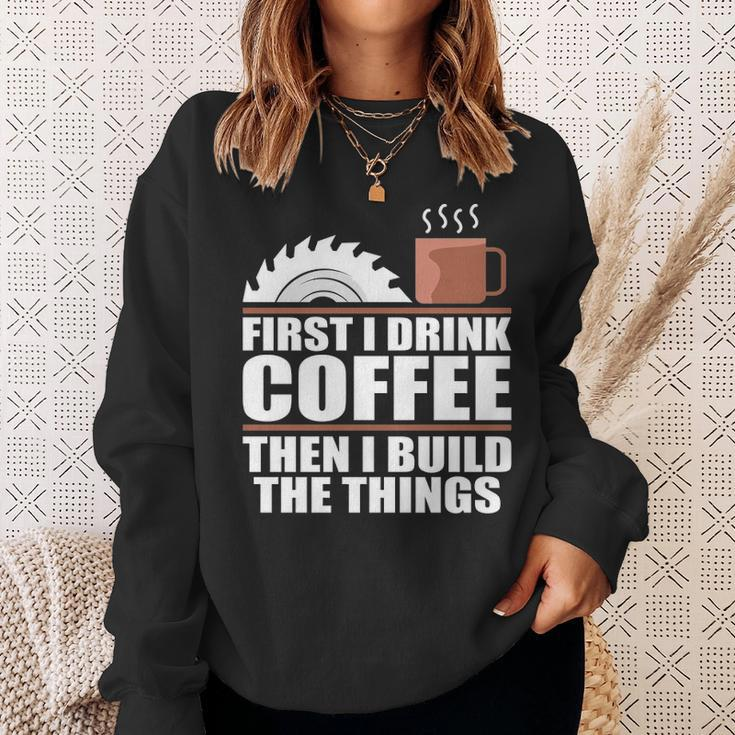Drink Coffee Build Woodworking Woodworker Sweatshirt Gifts for Her