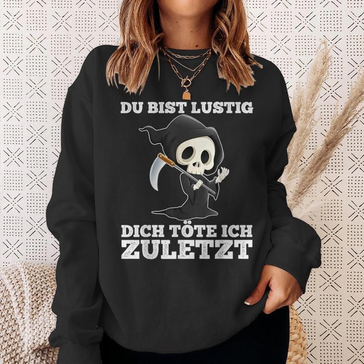 Du Bist Lustig Dich Töte Ich Zuletzt Sarcasm Sweatshirt Geschenke für Sie