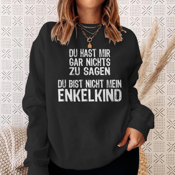 Du Hast Mir Gar Nichts Zu Sagagen Du Bist Nicht Mein Enkelkind Sweatshirt Geschenke für Sie