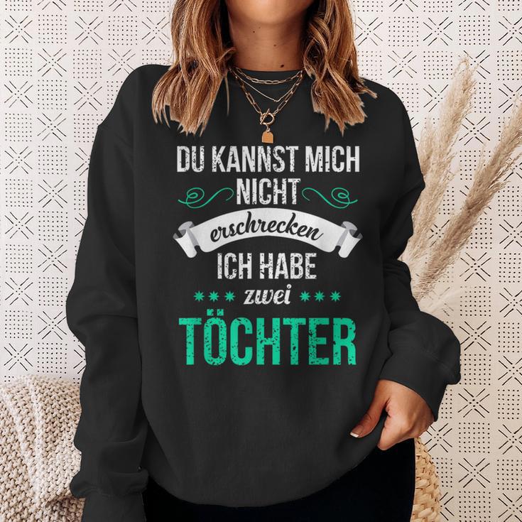 Du Kannst Mich Nicht Erschreckcken Ich Habe Zwei Töchter Idea Y Sweatshirt Geschenke für Sie