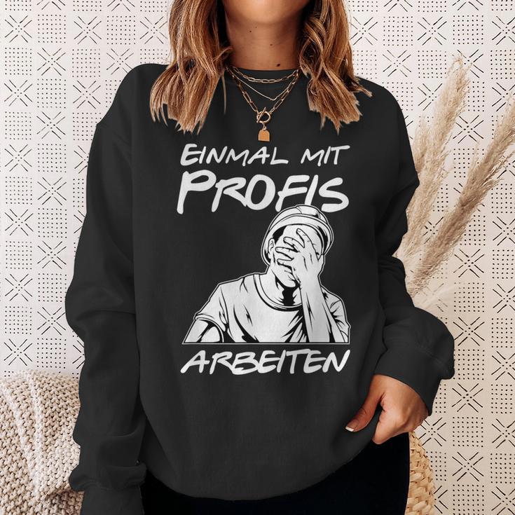 Einmal Mit Profis Arbeiten Einmal Mit Profis Arbeiten Sweatshirt Geschenke für Sie