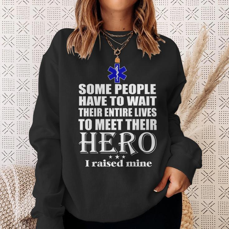 Emt Some People Have To Wait Their Entire Lives To Meet Their Hero Sweatshirt Gifts for Her