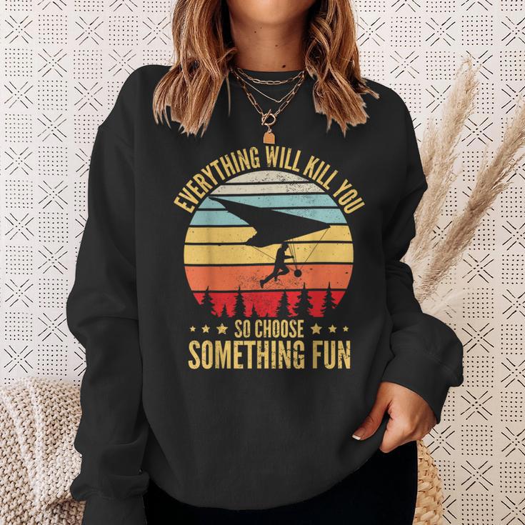 Everything Will Kill You So Choose Something Fun Hang Glider Sweatshirt Gifts for Her