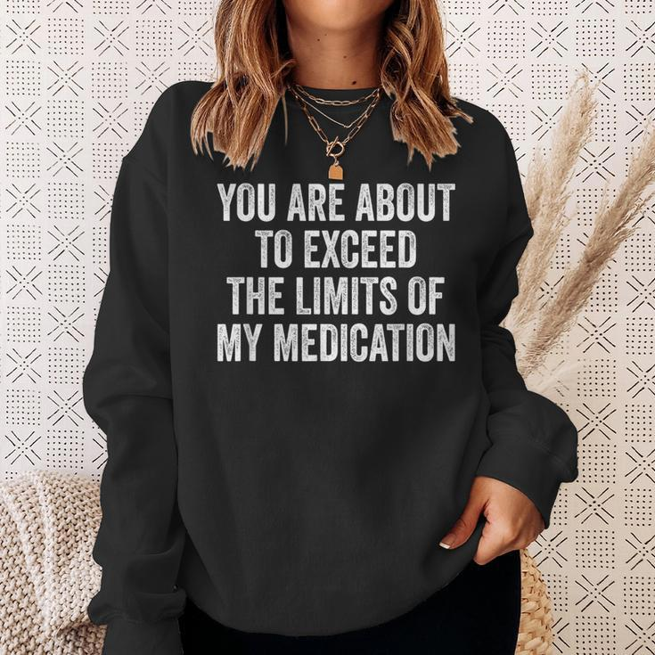 You Are About To Exceed The Limits Of My Medication Sweatshirt Gifts for Her
