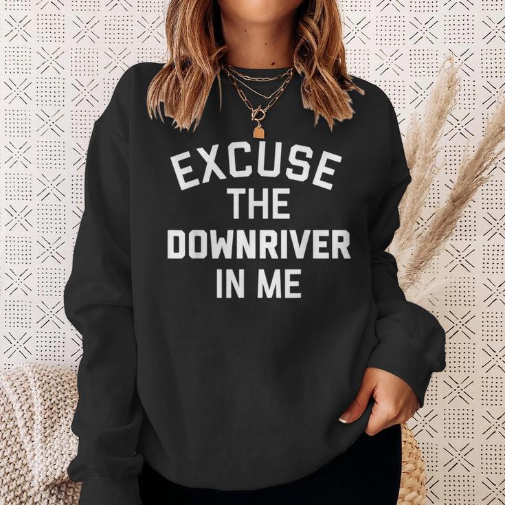 Excuse The Downriver In Me City Joke Clothing Sweatshirt Gifts for Her