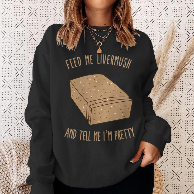 Feed Me Livermush And Tell Me I'm Pretty Sweatshirt Gifts for Her
