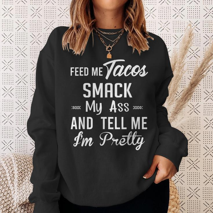 Feed Me Tacos Smack My Ass And Tell Me I'm Pretty Taco Sweatshirt Gifts for Her
