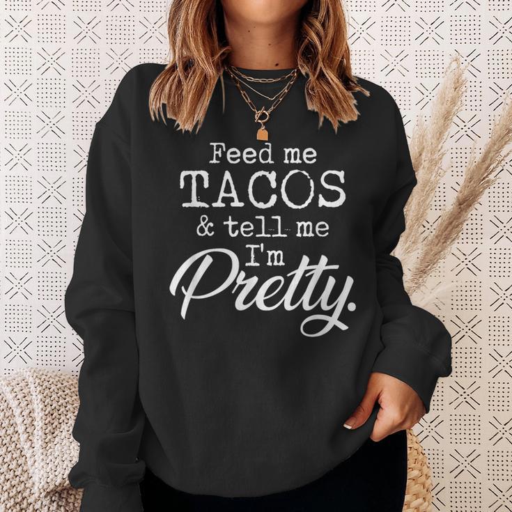 Feed Me Tacos And Tell Me I'm Pretty Taco Lovers Sweatshirt Gifts for Her