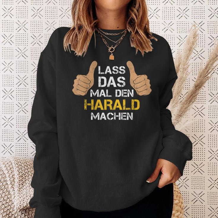 First Name Harald Lass Das Mal Den Harald Machen Sweatshirt Geschenke für Sie