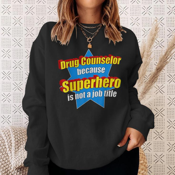 Drug Counselor Because Superhero Isnt A Job Title Sweatshirt Gifts for Her