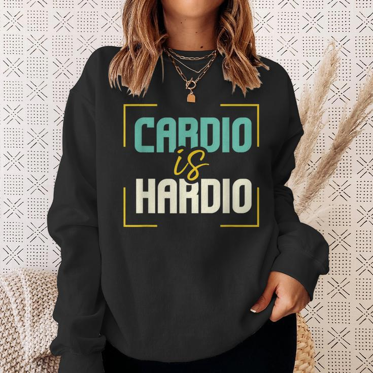 Exercise Quote I Jogging I Running I Cardio Is Hardio Sweatshirt Gifts for Her